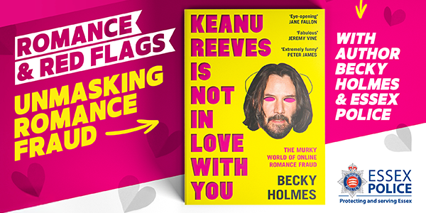 Event promotion graphic - Romance and Red Flags - unmasking romance fraud with author Becky Homes and Essex Police
