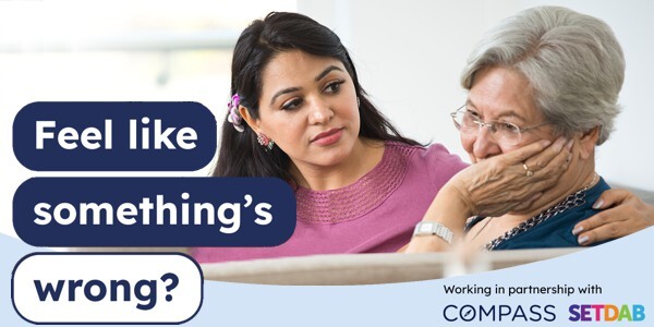Young woman with her hand around an older woman's shoulder with slogan 'Feel like something's wrong?' Compass and SetDAB