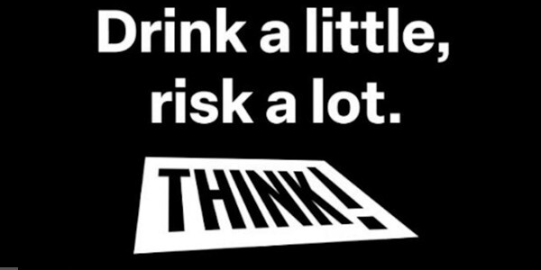Drink a little - Risk a lot - Think!