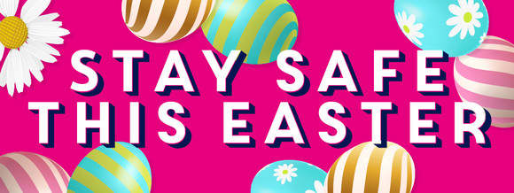 Stay safe this Easter