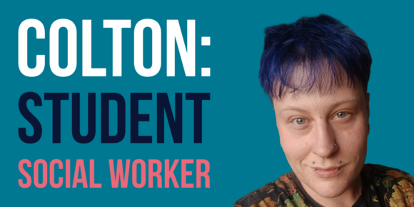 Graphic with text ‘Colton: Student Social Worker’ alongside a portrait photo on a teal background