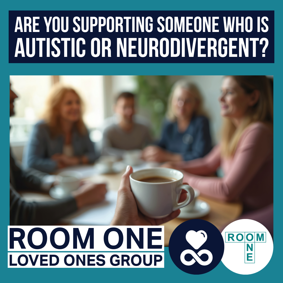 Poster for Room One Loved Ones Group, asking if you support someone autistic or neurodivergent, with a coffee group meeting image