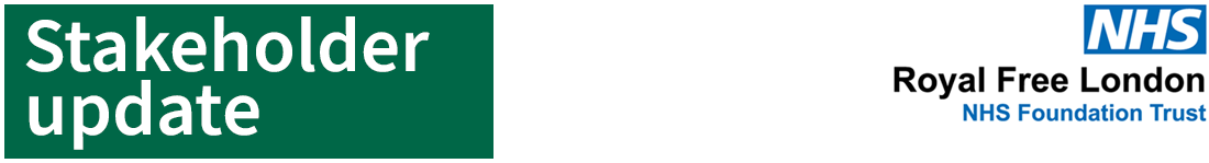 Stakeholder Update - Royal Free London NHS Foundation Trust