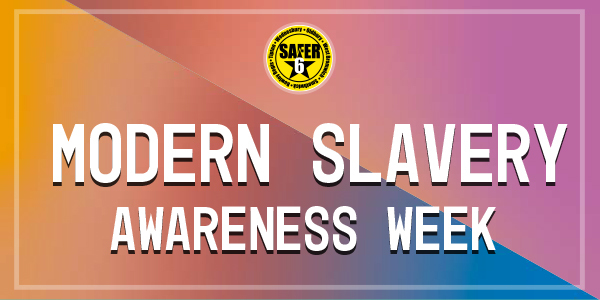 Safer 6 Modern Slavery Awareness Week