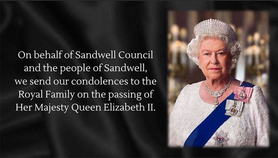 On behalf of Sandwell Council and the people of Sandwell, we send our condolences to the Royal Family on the passing of Her Majesty Queen Elizabeth II