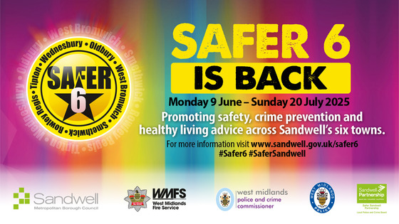 Safer 6 is back from 9 June to 20 July 2025 promoting safety, crime prevention and healthy living advice across Sandwell's six towns