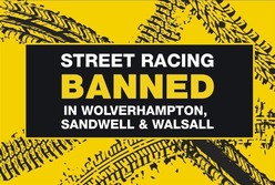 Street racing is banned in Wolverhampton, Sandwell and Walsall