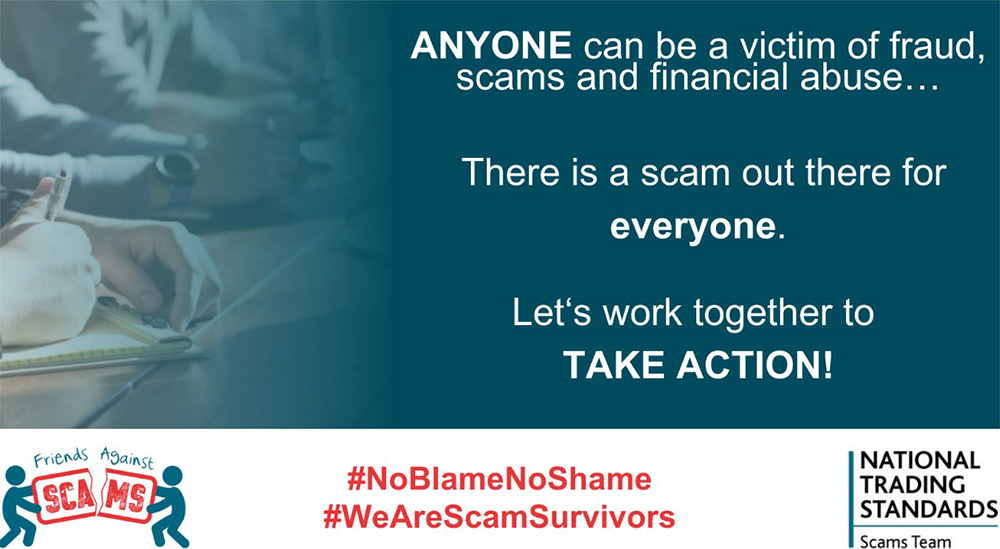 Friends Against Scams #NoBlameNoShame graphic, captioned: ' ANYONE can be a victim of fraud, scams and financial abuse...'.