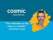 Promotional graphic for Cosmic Connects: “The 4 Mistakes we ALL make on LinkedIn” with Ashley Leeds and a blurred person in yellow shirt.