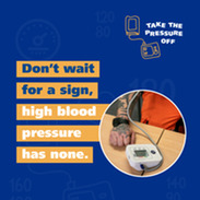 Blue graphic with text ‘Don’t wait for a sign, high blood pressure has none’ and image of arm using a digital blood pressure monitor.