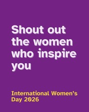 Purple graphic with the message “Shout out the women who inspire you” and “International Women’s Day 2026” in bold text.