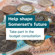Promotional graphic encouraging residents to help shape Somerset’s future by taking part in Somerset Council’s budget consultation.