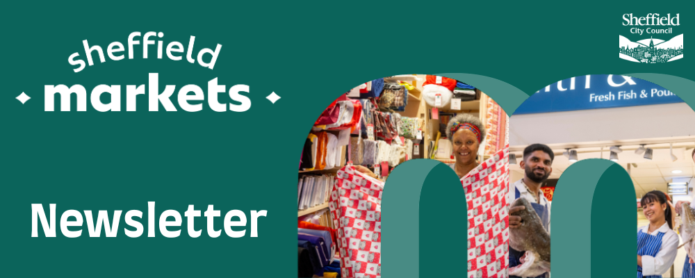 Green banner for Sheffield Markets newsletter with white text and the Sheffield City Council logo. It includes images of market traders and stalls.