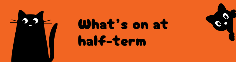 What's on at half term