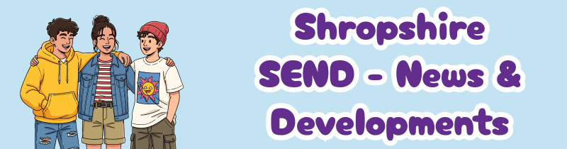 Shropshire SEND News and Developments - Local Offer