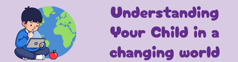 Understanding your child in a changing world