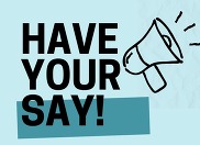 A blue graphic with bold black text "Have Your Say" and a black megaphone.