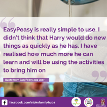 EasyPeasy is really simple to use. I didn’t think that Harry would do new things as quickly as he has. I have realised how much more he can learn 