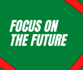 Focus on the future