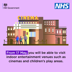 From 17 May you will be able to visit indoor entertainment such as cinemas and childrens' play areas