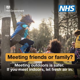 Meeting friends or family? Meeting outdoors is safer. If you meet indoors let fresh air in