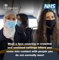Wear a face covering in crowded and enclosed settings where you come into contact with people you do not normally meet