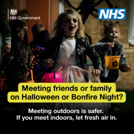 Meeting friends or family on Halloween or Bonfire Night? Meeting outdoors is safer.  if you meet indoors, let fresh air in