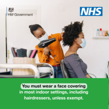 You must wear a face covering in most indoor settings including hair dressers unless exempt