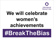 International Women's Day.  We will celebrate women's achievements.#BreakTheBias