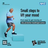 H M Government. NHS.  Small steps to lift your mood.  Find ways to get moving at nhs.uk/better-health/get-active. Better Health Let's do this