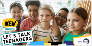 New Sessions. Let's talk teenagers. Safer Devon. Image of a group of teenagers