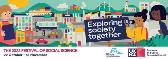 Festival of Social Science. Exploring Society Together. 22 October to 13 November.  Economic and Social  Research Council