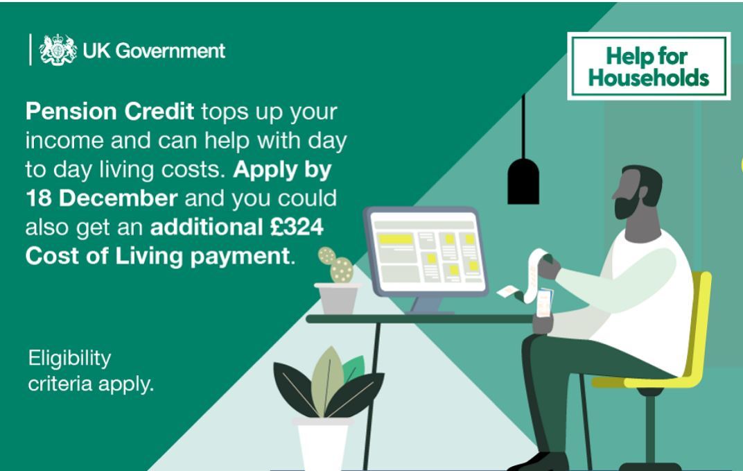 Pension credit tops up your income and can help with living costs. Apply by 18 December and you could get a £324 cost of living payment
