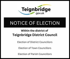 Teignbridge.gov.uk.  Notice of Election within the district of Teignbridge District Council.  Election of district, town and parish councillors