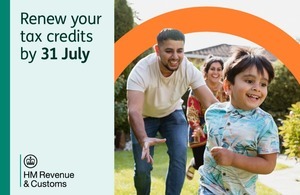 Renew your tax credits by 31 July. HM Revenue & Customs