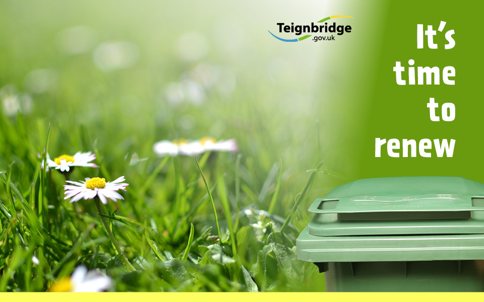 Teignbridge.gov.uk  It's time to renew.  Image of the top of a green bin against backdrop of flowers and grass