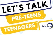 Let's talk pre-teens, Teenagers Safer Devon