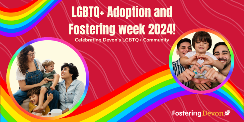 LGBTQ+ adoption and fostering week 2024 Celebrating Devon's LGBTQ+ community. Fostering Devon