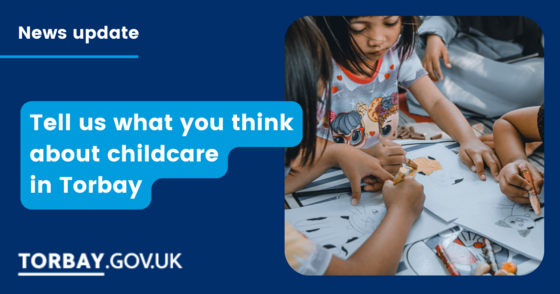 Tell us what you think about childcare in Torbay