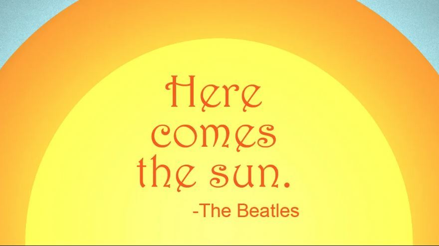 Here comes the Sun