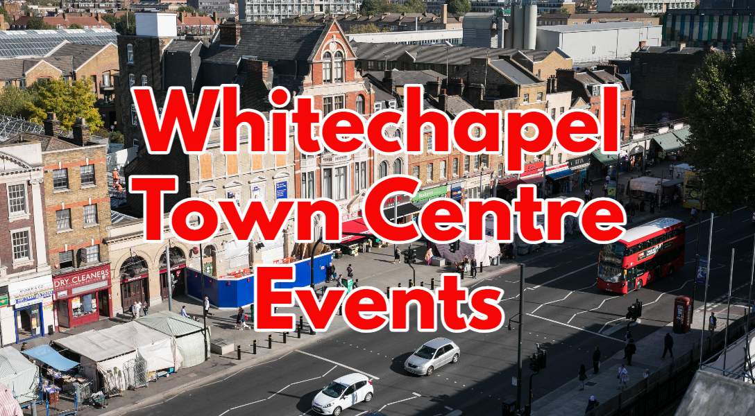 Whitechapel Town Centre Events