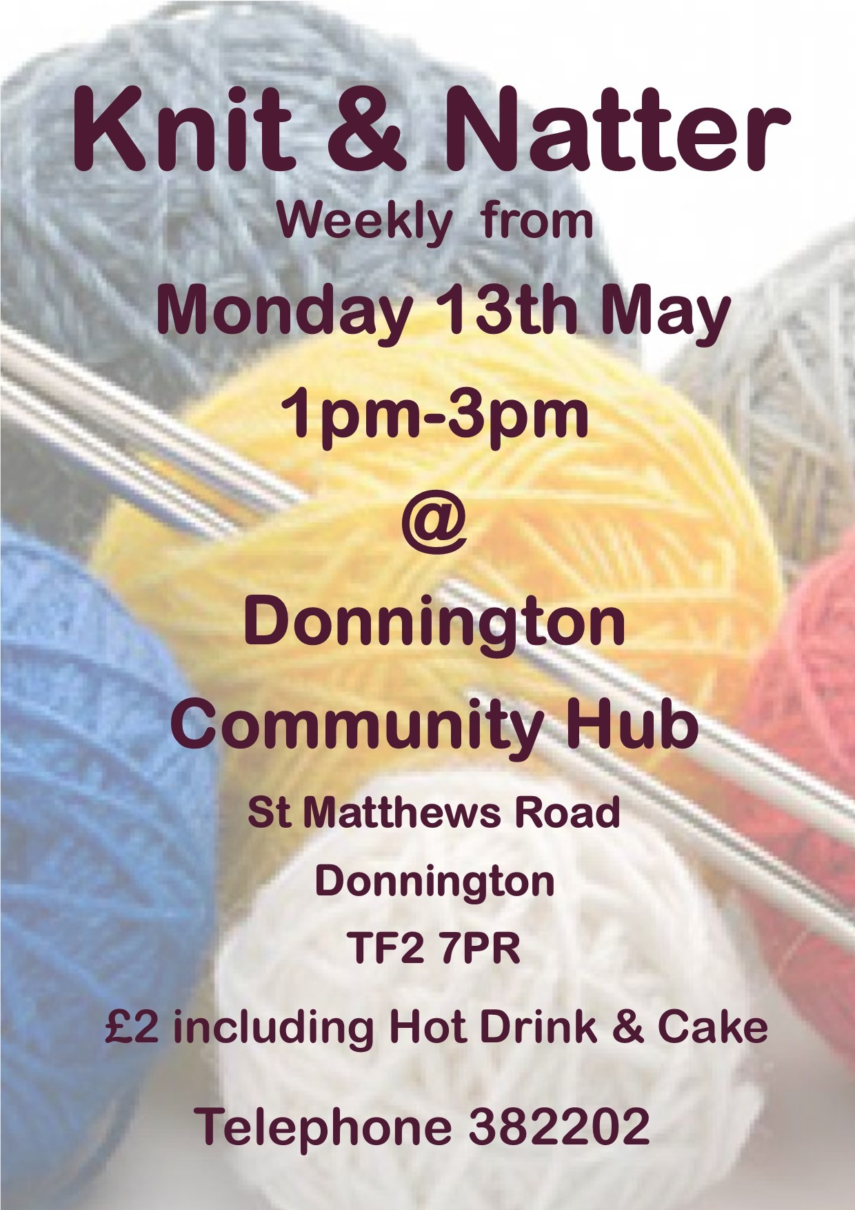 Knit and Natter weekly, Mondays 1-3pm at Donnington Community Hub, St Matthews Road, Donnington, TF2 7PR, contact 01952 382202