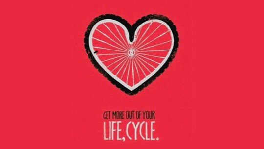 A bicycle tyre bent into a heart shape. Words underneath read: get more out of your life, cycle