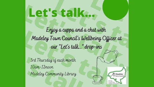 Text on a green background reads: Enjoy a cuppa and a chat with Madeley Town Council's Wellbeing Officer at Let's Talk drop-ins