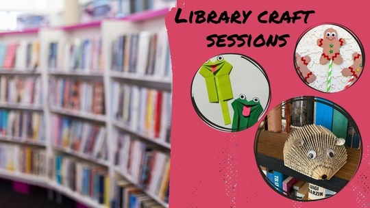 blurred photo of library book shelves over which is the text: Library craft sessions
