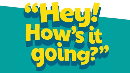 The words "Hey! How's it going?" in bold yellow letters on a teal green background