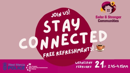 Text reads: Join us! Stay Connected. Free refreshments! Wednesday 21 February 2.45pm to 4.15pm. Safer Stronger Communities logo top right.