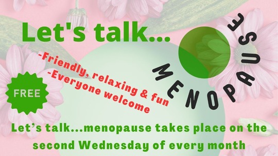 Background of pink flowers over which text reads: Let's Talk ... Menopause. Friendly, relaxing and fun. Everyone welcome.