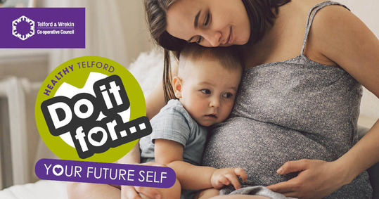 A pregnant woman and her toddler listening to her bump. Text reads: Healthy Telford Do It For ... Your Future Self.