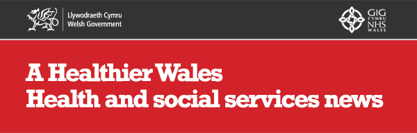 A Healthier Wales. Health and social services news